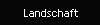 Landschaft